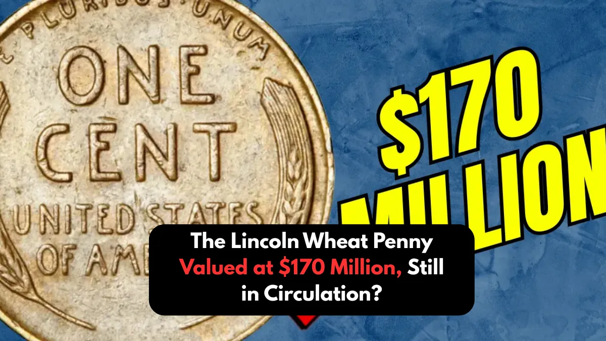 The Lincoln Wheat Penny Valued at $170 Million, Still in Circulation?