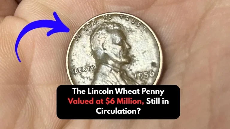 The Lincoln Wheat Penny Valued at $6 Million, Still in Circulation?